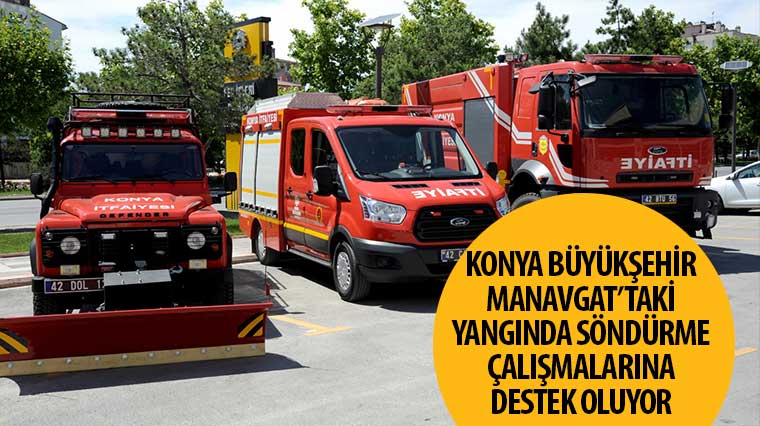  Konya Büyükşehir, Manavgat’taki Yangında Söndürme Çalışmalarına Destek Oluyor