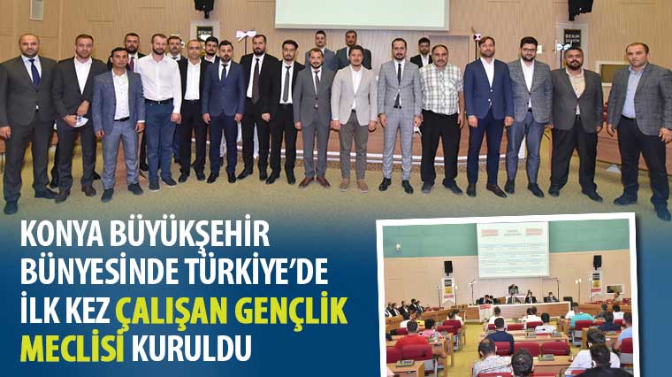  Konya Büyükşehir Bünyesinde Türkiye’de İlk Kez ‘Çalışan Gençlik Meclisi’ Kuruldu
