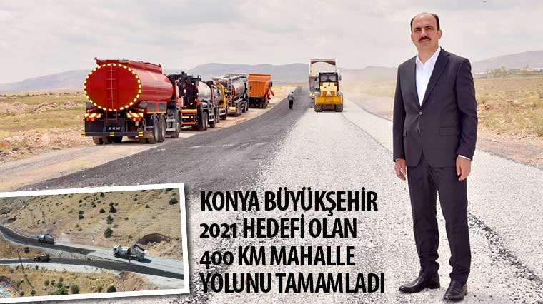  Konya Büyükşehir 2021 Hedefi Olan 400 KM Mahalle Yolunu Tamamladı
