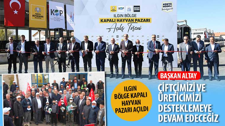  Konya Büyükşehir Ilgın Bölge Kapalı Hayvan Pazarı’nın Açılışını Yaptı