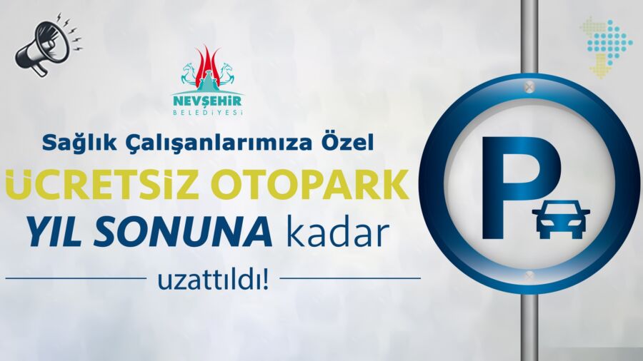  Nevşehir Belediyesi, Sağlık Çalışanlarının Ücretsiz Otopark Kullanım Hakkını Uzattı