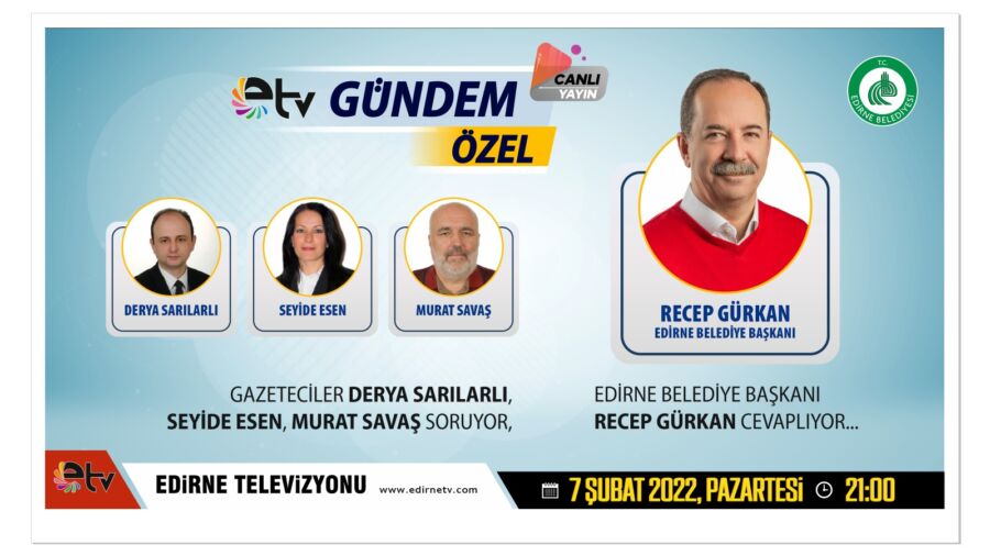  Edirne Belediye Başkanı Recep Gürkan, ETV Yayınına Konuk Olacak